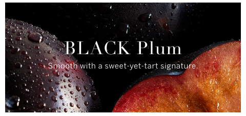 BLACK PLUM smooth with a sweet yet tart signature