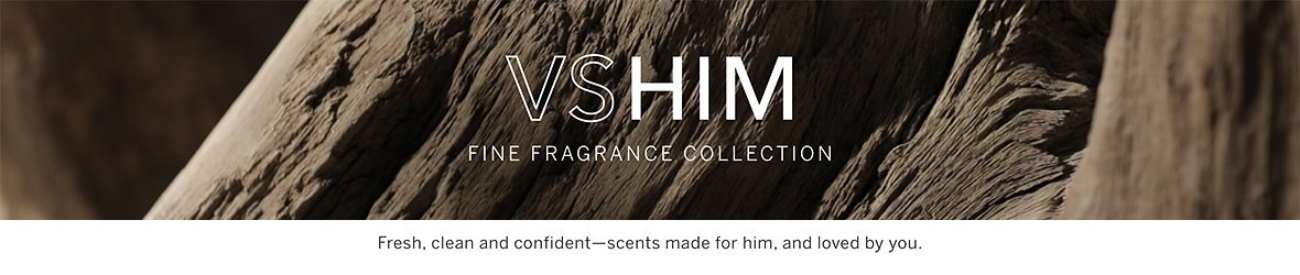 VS HIM FINE FRAGRANCE COLLECTION fresh clean and confident scents made for him and loved by you