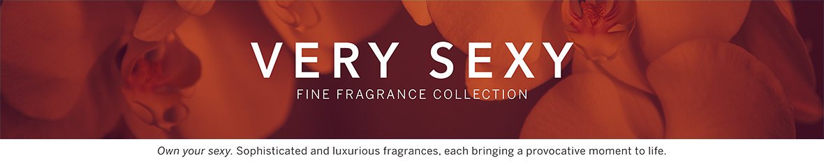 VERY SEXY FINE FRAGRANCE COLLECTION. own your sexy. sophisticated and luxurious FRAGRANCE / each bringing a provocative moment to life